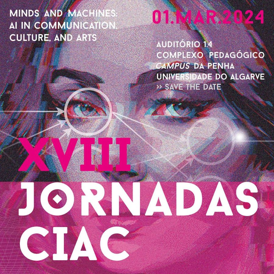 XVIII Jornadas CIAC - Mentes e Máquinas: a IA na Comunicação, na Cultura e nas Artes