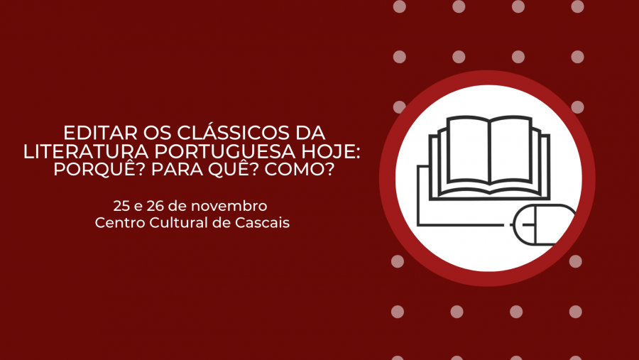 Editar os Clássicos da Literatura Portuguesa hoje: Porquê? Para quê? Como?