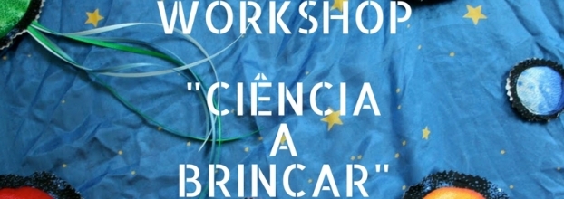 Workshop ' Ciência a Brincar'