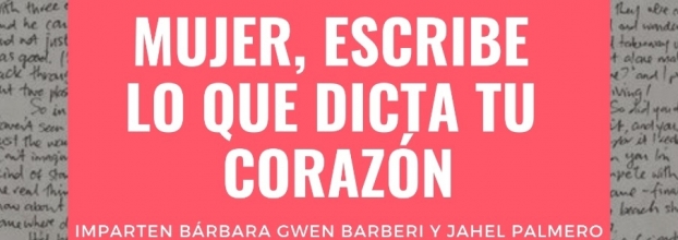 Mujer, escribe lo que dicta tu corazón. Bárbara Gwen Barberi & Jahel Palmero. Escritura y empoderamiento femenino