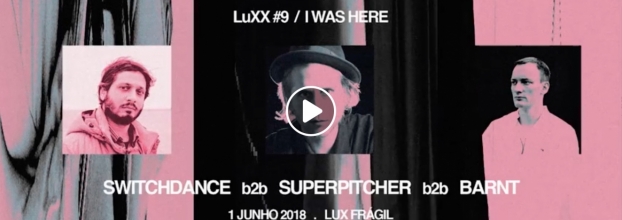 LuXX #9 / I Was Here: Switchdance b2b Superpitcher b2b Barnt