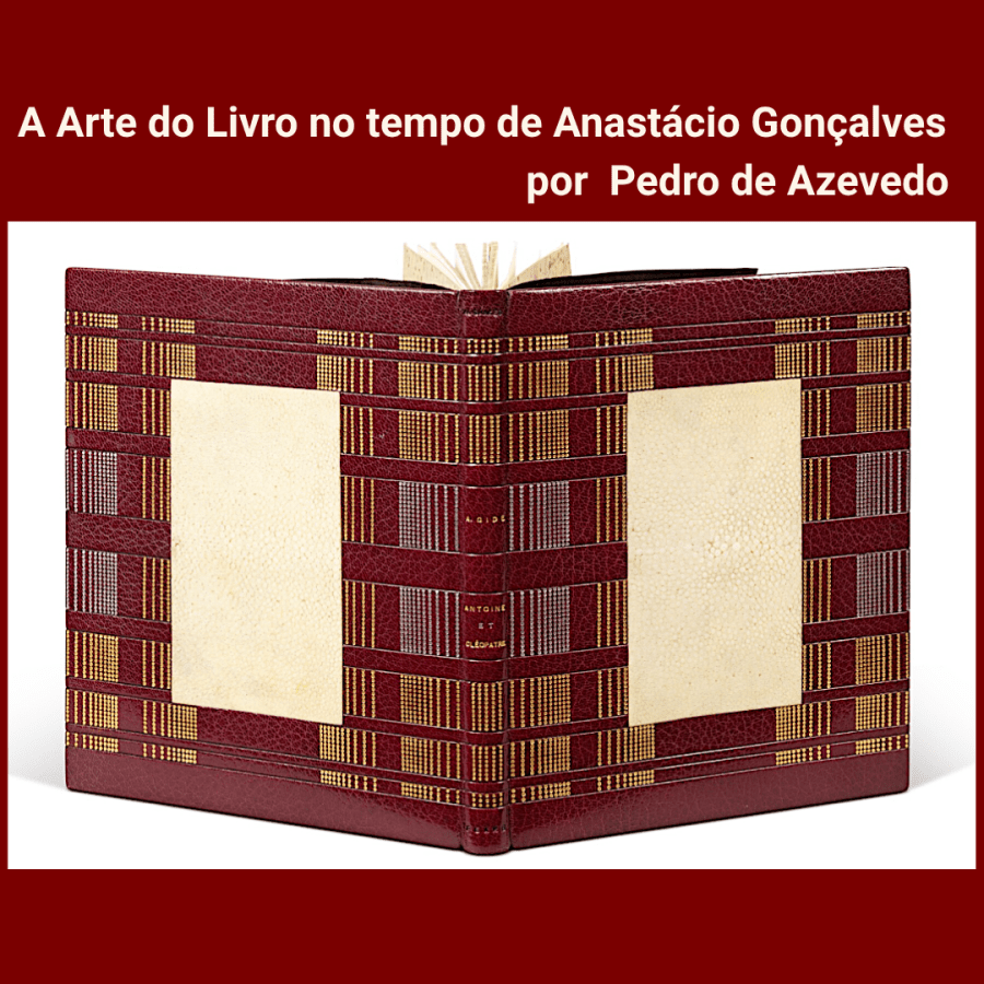 A Arte do Livro no tempo de Anastácio Gonçalves, por Pedro de Azevedo