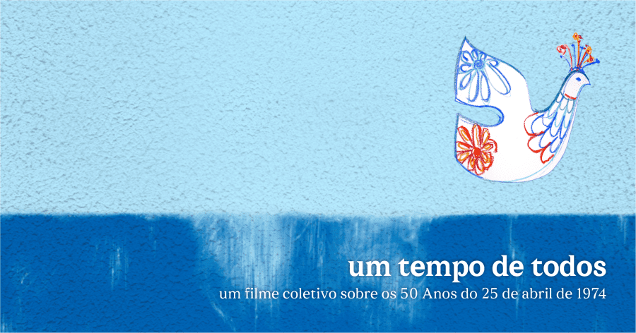 Um Tempo de Todos, um filme sobre os 50 Anos do 25 de abril de 1974