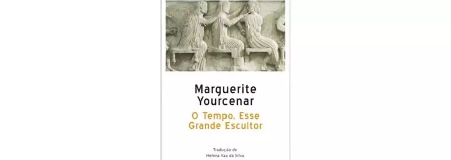 Cenáculo: Clube de Leitura | O Tempo, esse Grande Escultor, por Marguerite Yourcenar