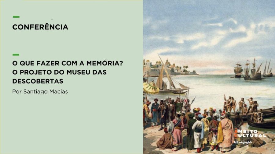 Conferência “O Que Fazer com a Memória? – O Projeto do Museu das Descobertas“ por Santiago Macias