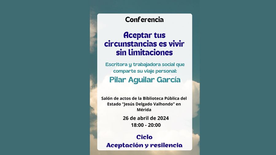 Conferencia 'Aceptar tus circunstancias es vivir sin limitaciones' por Pilar Aguilar García
