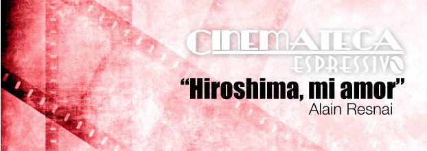 Cinemateca: Hiroshima, mi amor; de Alain Resnai