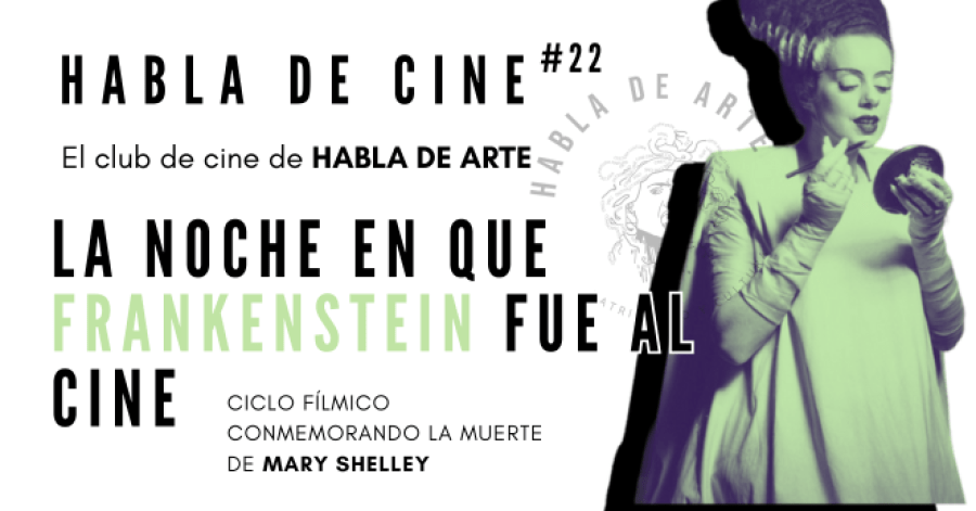 Habla de Cine #22 La noche en que Frankenstein fue al cine. Sesión 2 Proyección de 'La novia de Frankenstein' 1935