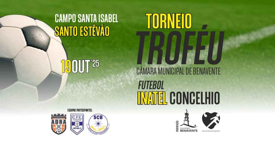 Torneio Troféu Câmara Municipal de Benavente | Futebol Inatel Concelhio