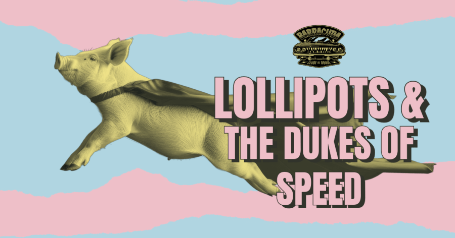 Lollipots + The Dukes of Speed