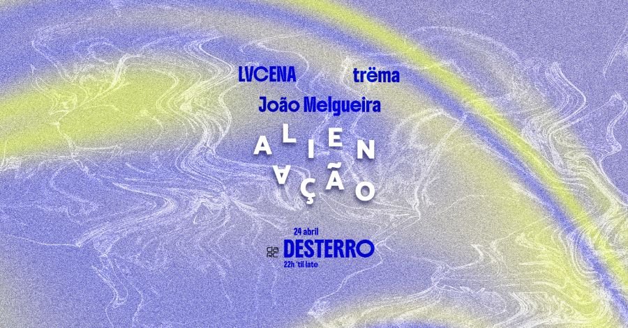 Alienação - Desterro #34 With LVCENA, Trëma & João Melgueira
