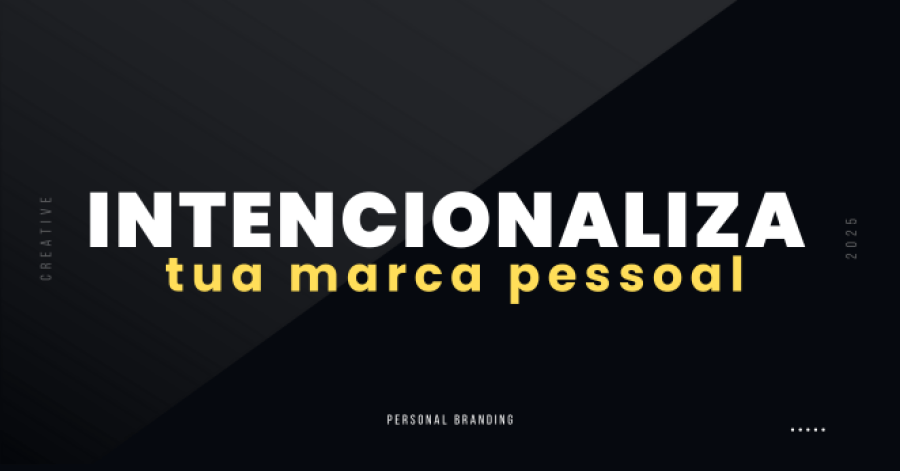 Intencionaliza tua marca pessoal
