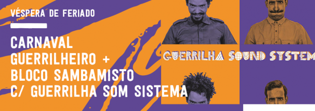 Carnaval Guerrilheiro + Bloco Sambamisto | Guerrilha Som Sistema