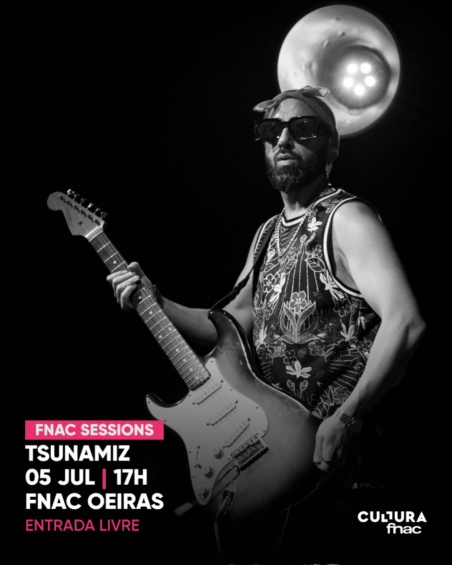 FNAC SESSIONS: TSUNAMIZ 05 JUL | 17H FNAC OEIRAS