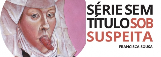 Exposição ' Sem Título Sob Suspeita' de Francisca Sousa 