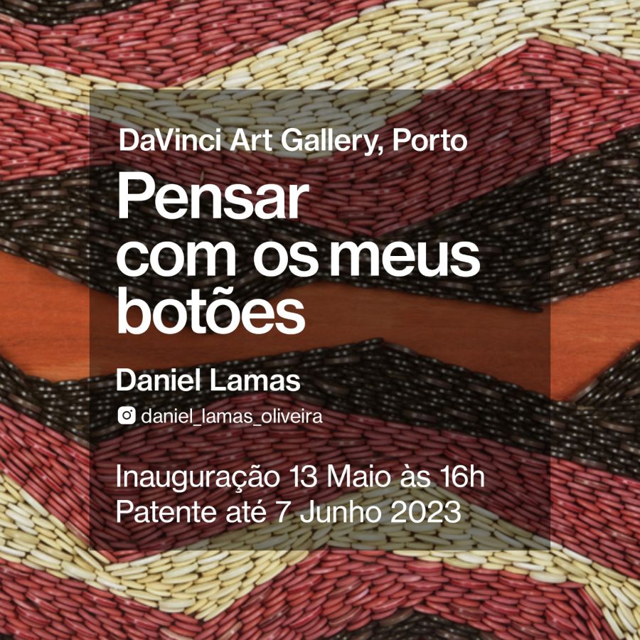 Exposição Individual 'Pensar Com os meus Botões' - Daniel Lamas