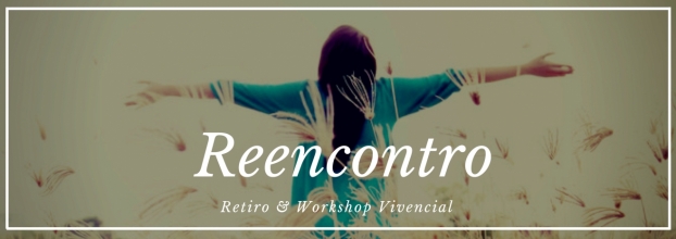 Retiro & Workshop Vivencial REENCONTRO