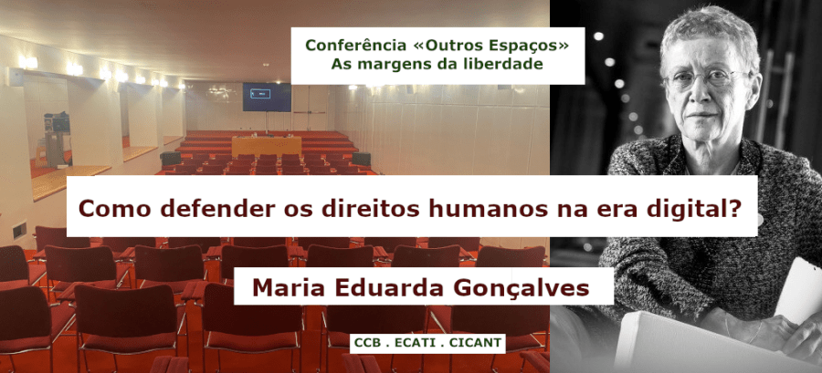 Como defender os direitos humanos na era digital? Conferência por Maria Eduarda Gonçalves