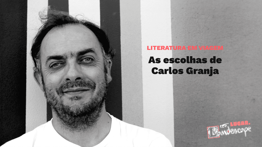 Literatura em Viagem: As escolhas de Carlos Granja