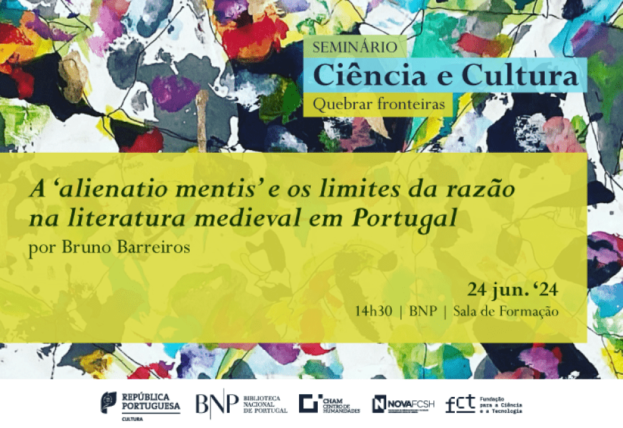 CICLO DE SEMINÁRIOS Ciência e Cultura. Quebrar Fronteiras | 'A 'alienatio mentis' e os limite da razão na literatura medieval em Portugal'