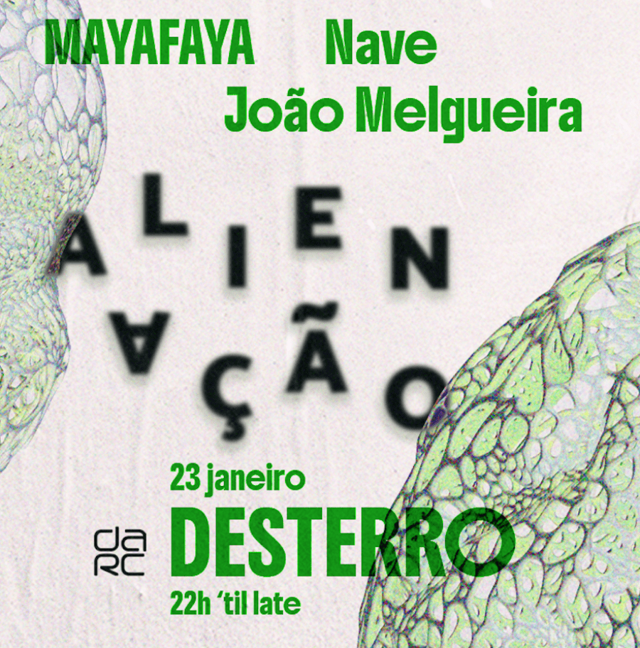 Alienação - Desterro #31 with MAYAFAYA, Nave & João Melgueira