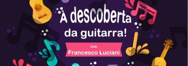 Concerto Didático 'à Descoberta da Guitarra com Francesco Luciani'