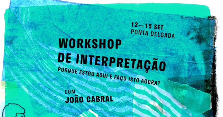 Workshop de Interpretação com João Cabral - Porque estou aqui e faço isto agora?