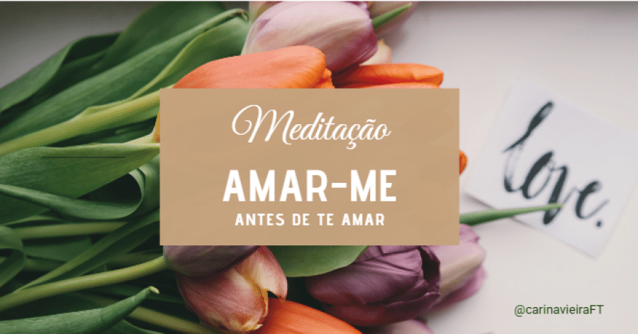 Meditação 'AMAR-ME antes de te amar'