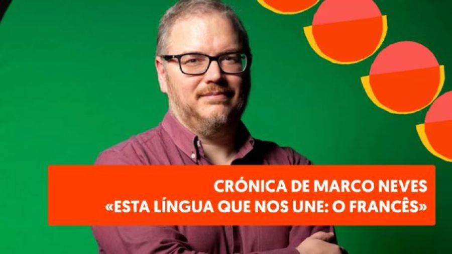 Crónica de Marco Neves “Esta língua que nos une: o francês”