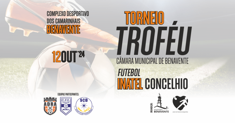 Torneio Troféu Câmara Municipal de Benavente | Futebol Inatel Concelhio