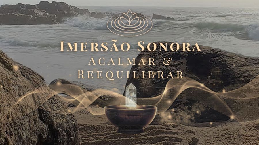 Imersão Sonora - Acalmar & Reequilibrar