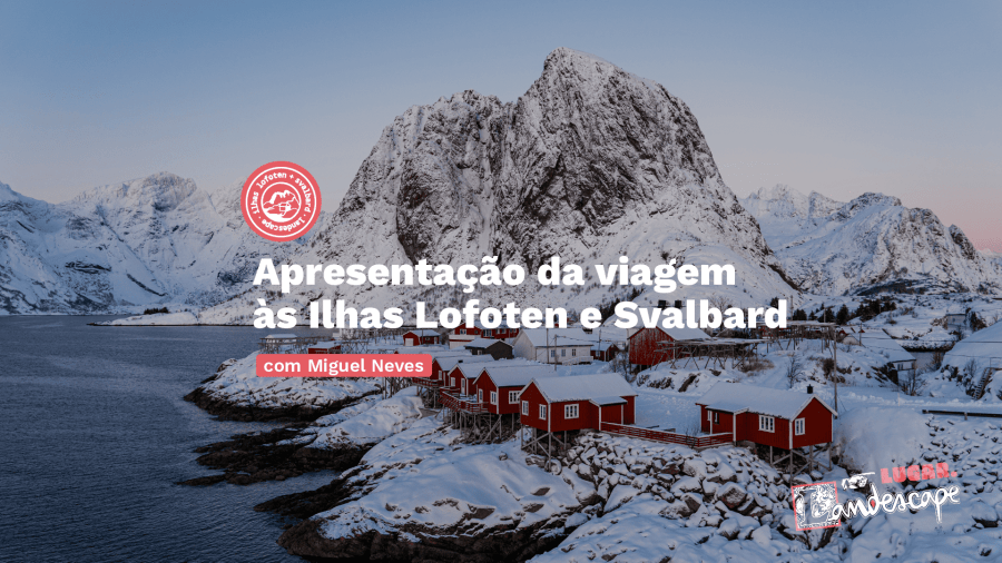 Apresentação da viagem às Ilhas Lofoten e Svalbard, com Miguel Neves