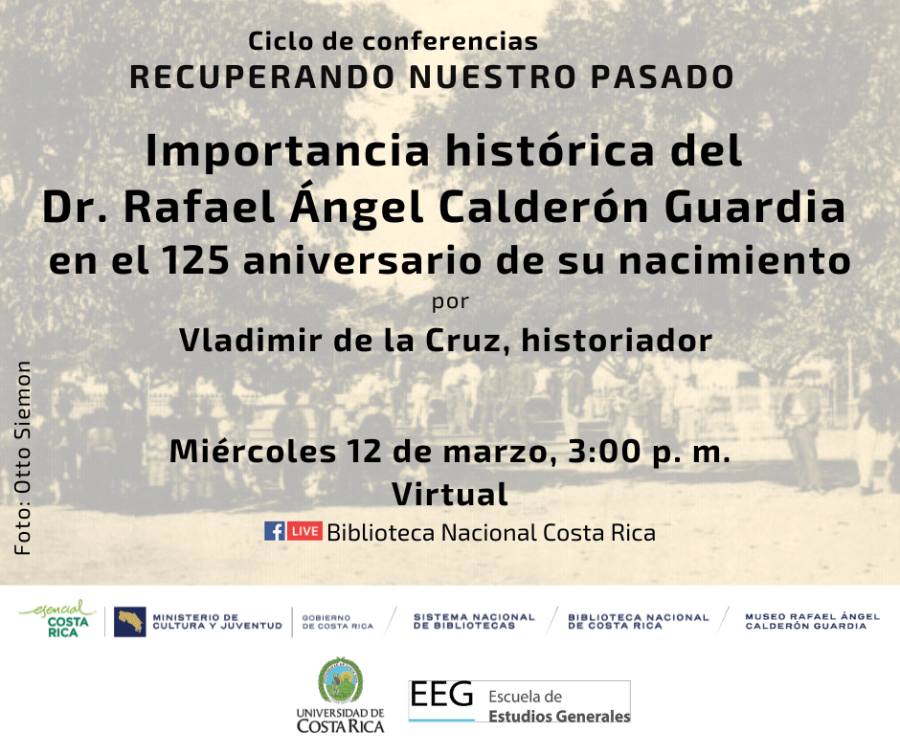 Conferencia. Importancia histórica del Dr. Rafael Ángel Calderón Guardia en el 125 aniversario de su nacimiento