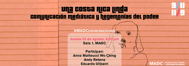  “Una Costa Rica linda, comunicación mediática y hegemonías del poder” #MADConversaciones – Conversatorio 9/11-11/9 – 