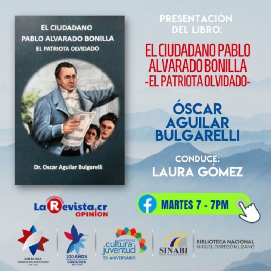 Presentación de libro. El ciudadano Pablo Alvarado Bonilla - El patriota olvidado, de Oscar Aguilar Bulgarelli 