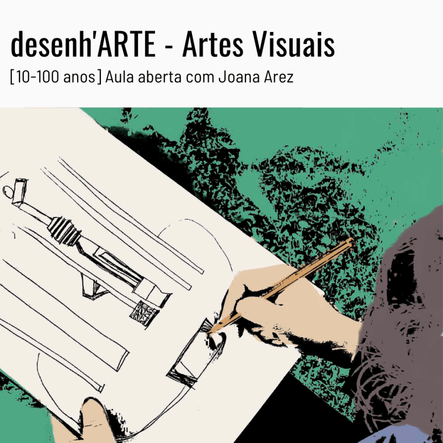 desenh'ARTE - Artes Visuais - Aula aberta com Joana Arez
