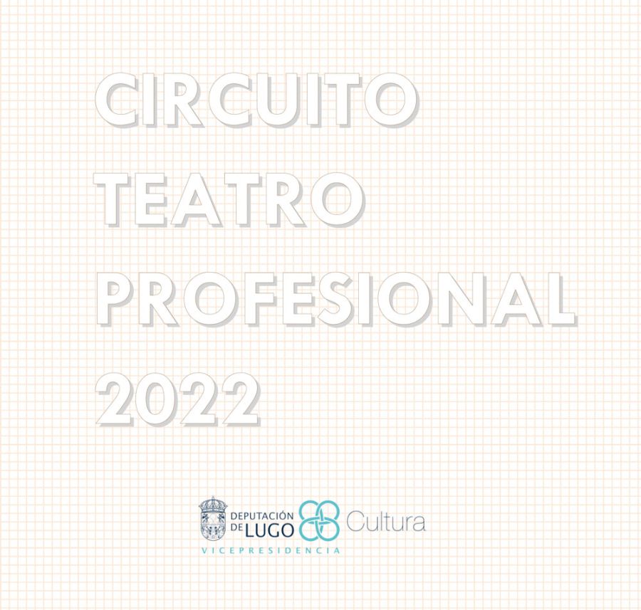 CIRCUÍTO DE TEATRO PROFESIONAL 2022 | Vicepresidencia. Deputación de Lugo