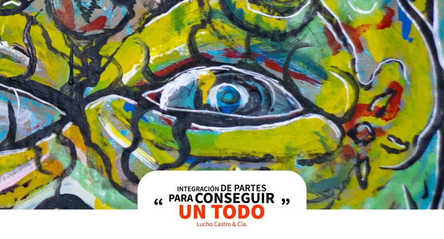Integración de partes para conseguir un todo. Lucho Castro