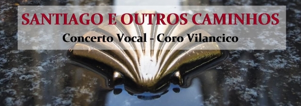 Santiago e Outros Caminhos, Concerto Vocal - Coro Vilancico