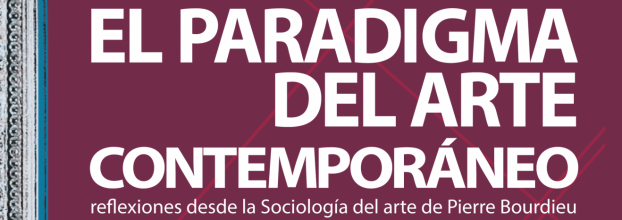 El paradigma del arte contemporáneo, reflexiones desde la Sociología del arte de Pierre Bourdieu