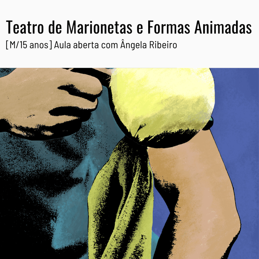 Teatro de Marionetas e Formas Animadas - Aula aberta com Ângela Ribeiro