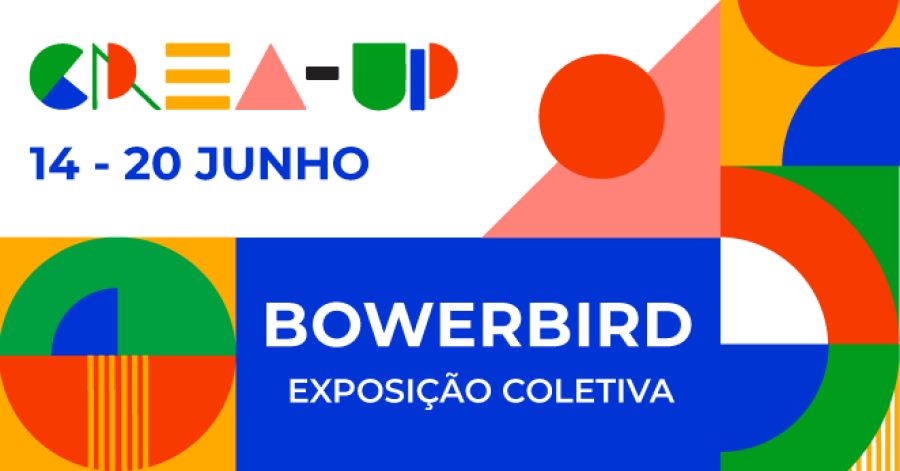 BowerBird - Exposição final dos projetos CREA-UP