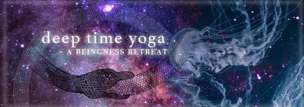 DEEP TIME YOGA - a  Beingness Retreat