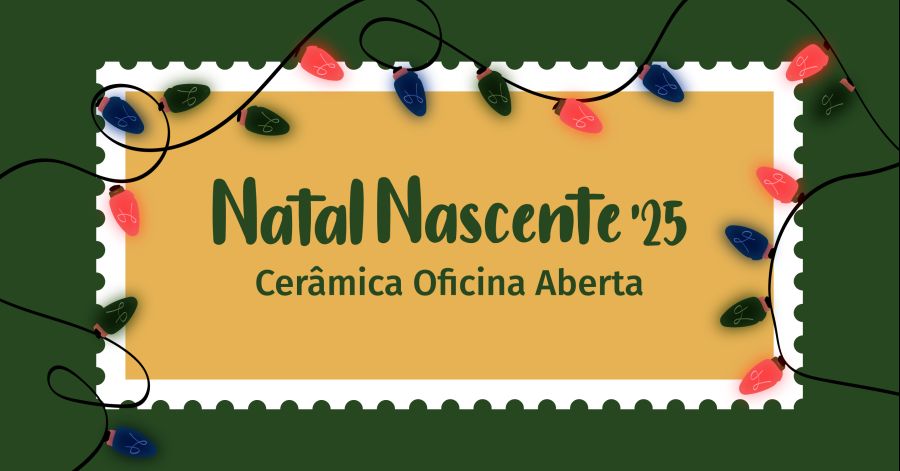 Natal Nascente'25 | Cerâmica Oficina Aberta
