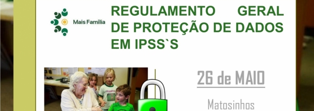 NOVIDADE | REGULAMENTO GERAL DE PROTEÇÃO DE DADOS EM IPSS’s | 26 de MAIO