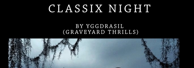 Classix Night By Yggdrasil (The Graveyard Thrills)