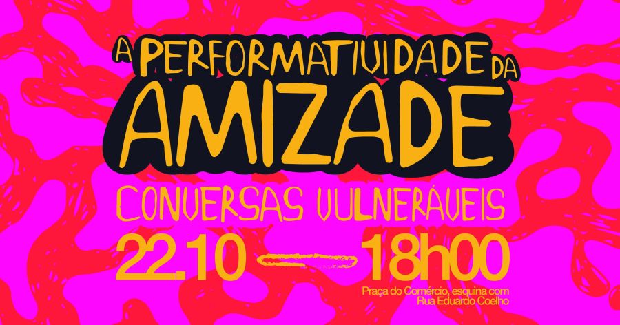 CONVERSAS VULNERÁVEIS - A PERFORMATIVIDADE DA AMIZADE