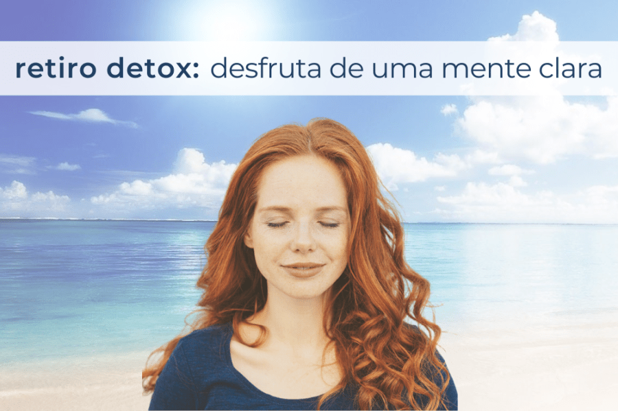 RETIRO DETOX - Desfruta de uma Mente Clara