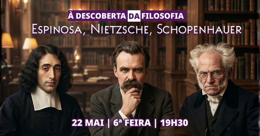 Ciclo | À descoberta da Filosofia - Espinosa, Nietzsche, Schopenhauer