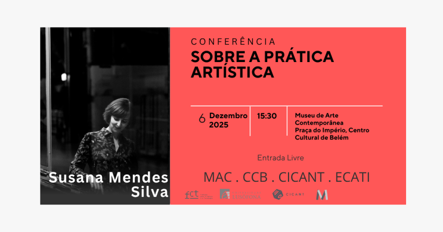 Sobre a prática artística: Conferência por Susana Mendes Silva